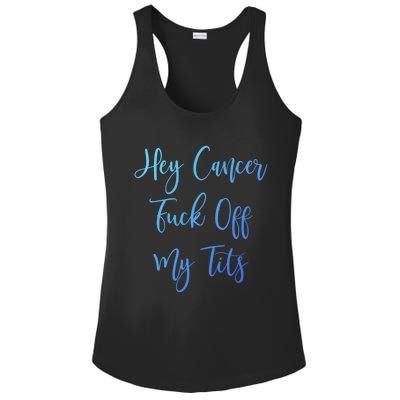 Hey Cancer Fuck Off My Tits Fuck Cancer Breast Cancer Meaningful Gift Ladies PosiCharge Competitor Racerback Tank