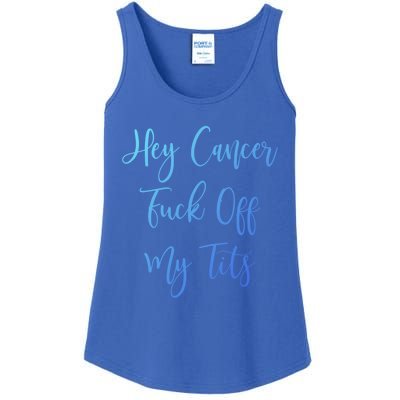 Hey Cancer Fuck Off My Tits Fuck Cancer Breast Cancer Meaningful Gift Ladies Essential Tank