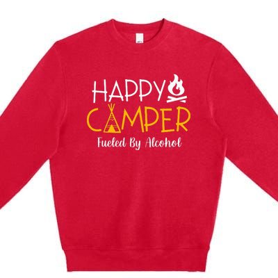 Happy Camper Fueled By Alcohol Funny Drinking Party Camping Premium Crewneck Sweatshirt