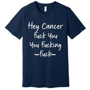 Hey Cancer Fuck You You Fucking Fuck, Ca,cer Survivor Cancer Premium T-Shirt