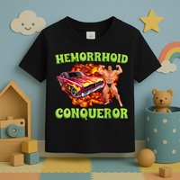 Hemorrhoid Conqueror Funny Meme Weird Offensive Cringe Joke Toddler T-Shirt