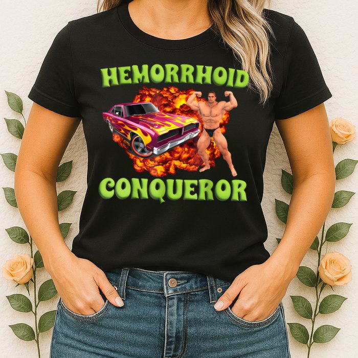 Hemorrhoid Conqueror Funny Meme Weird Offensive Cringe Joke Womens T-Shirt