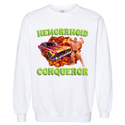 Hemorrhoid Conqueror Funny Meme Weird Offensive Cringe Joke Garment-Dyed Sweatshirt