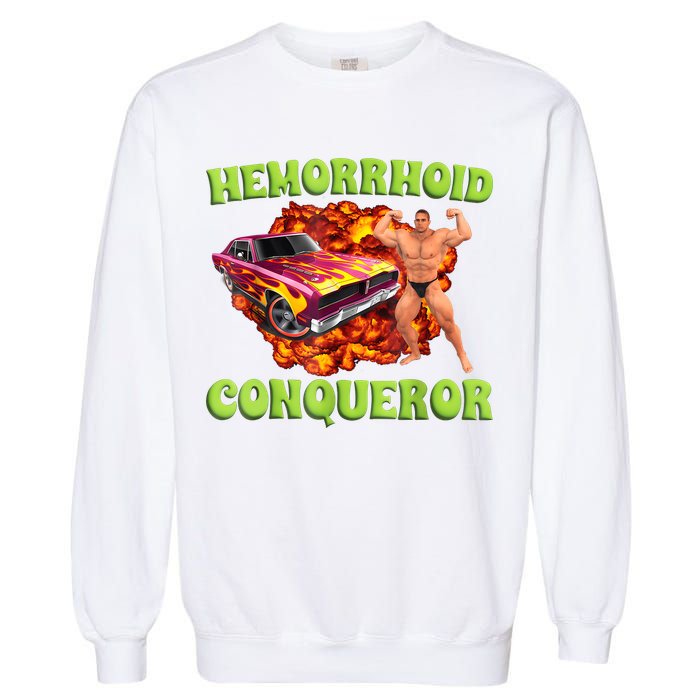 Hemorrhoid Conqueror Funny Meme Weird Offensive Cringe Joke Garment-Dyed Sweatshirt