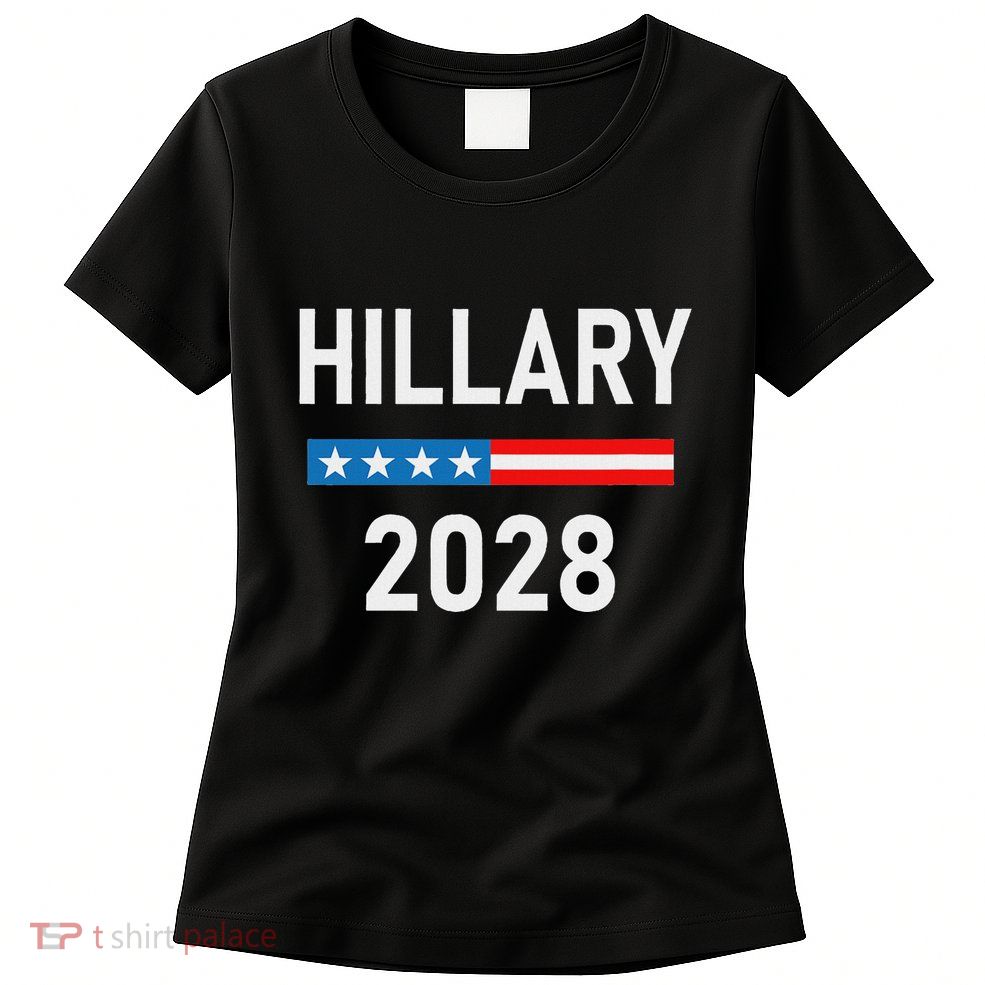 Hillary Clinton For President Hillary Clinton 2028 Womens T-Shirt