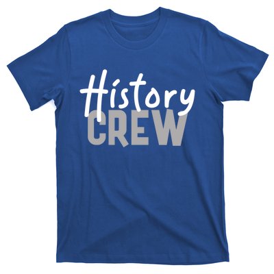 History Crew Gift For History Teachers Classes Clubs Teams Gift T-Shirt