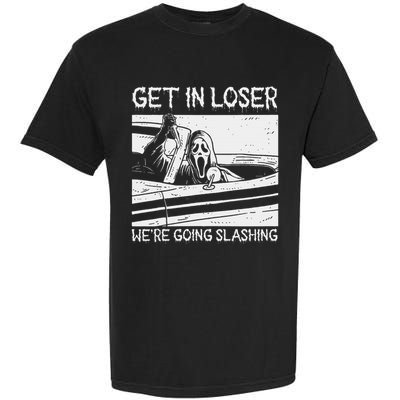 Horror Characters Get In Loser Were Going Slashing Garment-Dyed Heavyweight T-Shirt
