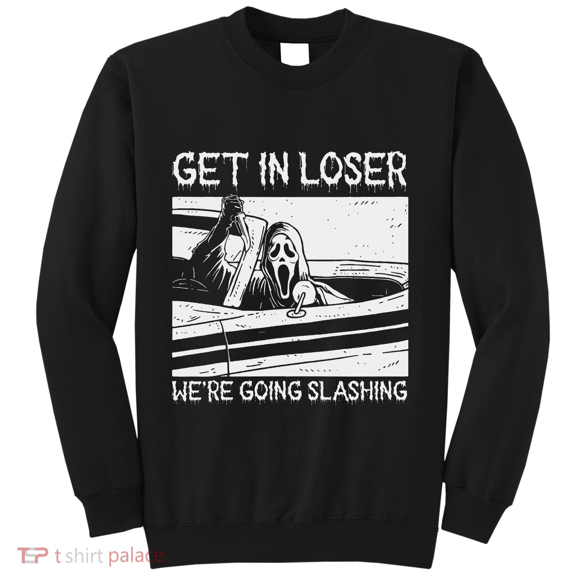 Horror Characters Get In Loser Were Going Slashing Sweatshirt