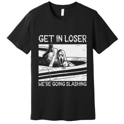 Horror Characters Get In Loser Were Going Slashing Premium T-Shirt