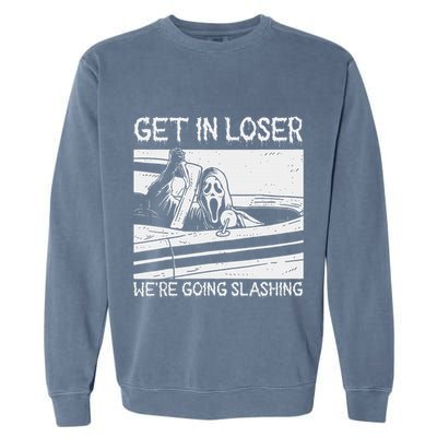 Horror Characters Get In Loser Were Going Slashing Garment-Dyed Sweatshirt