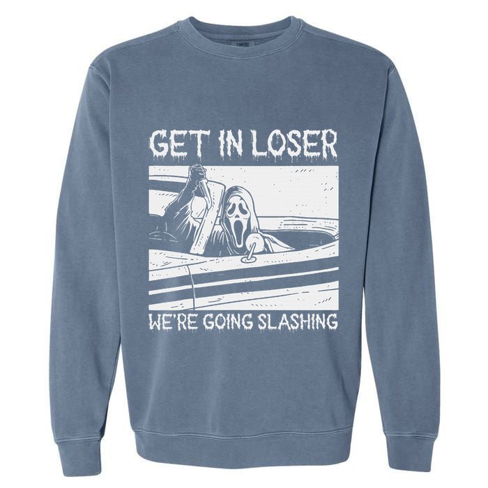 Horror Characters Get In Loser Were Going Slashing Garment-Dyed Sweatshirt