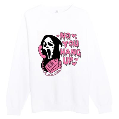 Horror Characters Ghost Face Graphic No You Hang Up Premium Crewneck Sweatshirt