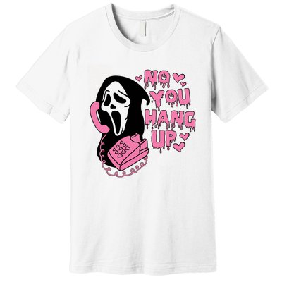 Horror Characters Ghost Face Graphic No You Hang Up Premium T-Shirt