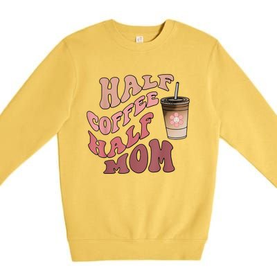 Half Coffee Half Mom Mama Needs Coffee Gifts For Mom Mama Premium Crewneck Sweatshirt