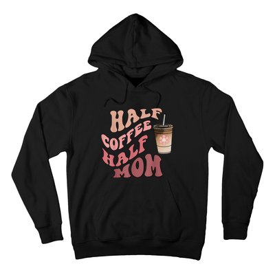 Half Coffee Half Mom Mama Needs Coffee Gifts For Mom Mama Hoodie