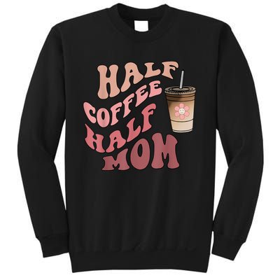 Half Coffee Half Mom Mama Needs Coffee Gifts For Mom Mama Sweatshirt