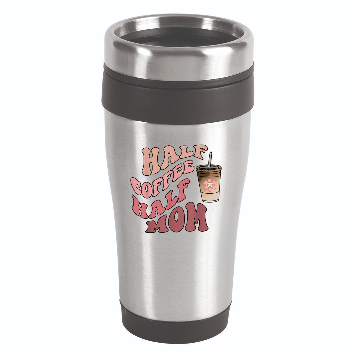 Half Coffee Half Mom Mama Needs Coffee Gifts For Mom Mama 16oz Travel Tumbler