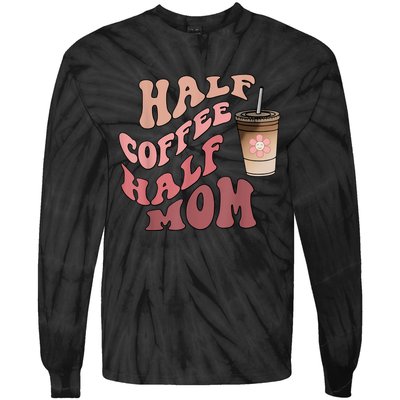 Half Coffee Half Mom Mama Needs Coffee Gifts For Mom Mama Tie-Dye Long Sleeve Shirt