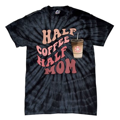 Half Coffee Half Mom Mama Needs Coffee Gifts For Mom Mama Tie-Dye T-Shirt