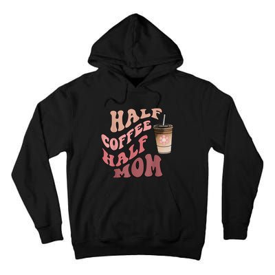 Half Coffee Half Mom Mama Needs Coffee Gifts For Mom Mama Tall Hoodie