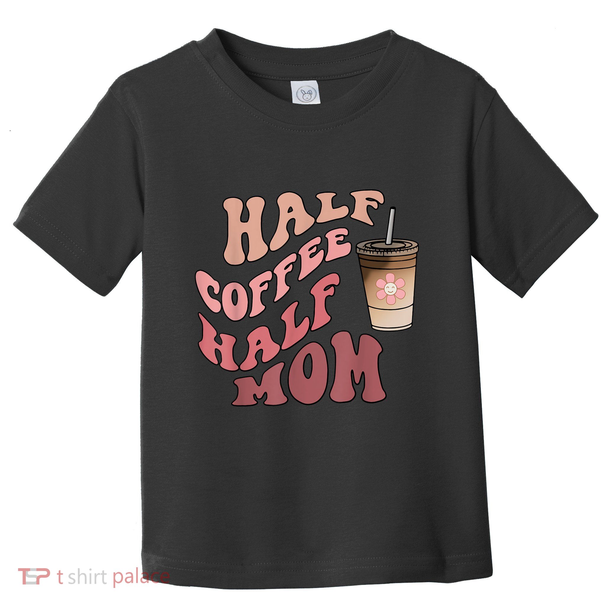 Half Coffee Half Mom Mama Needs Coffee Gifts For Mom Mama Toddler T-Shirt
