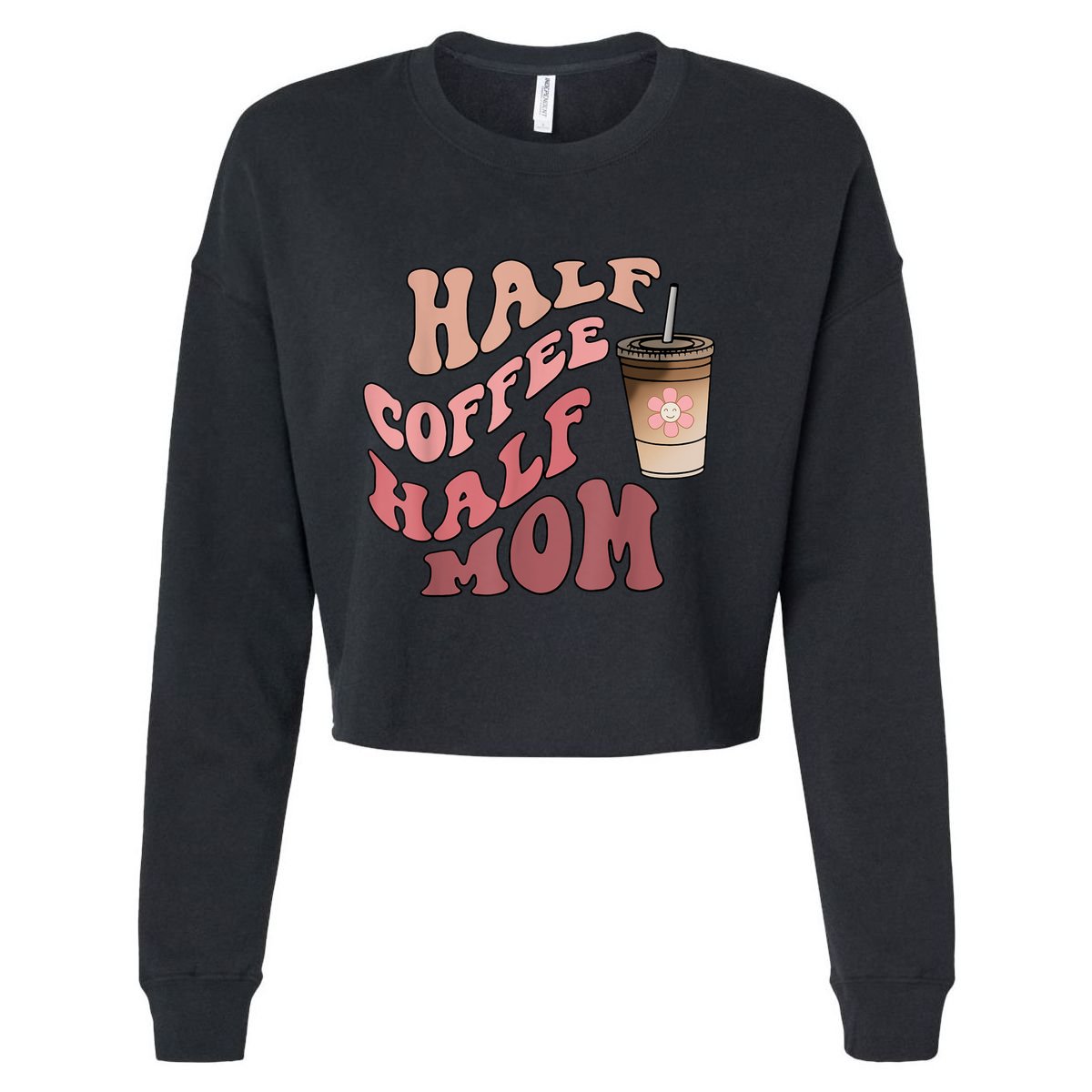 Half Coffee Half Mom Mama Needs Coffee Gifts For Mom Mama Cropped Pullover Crew