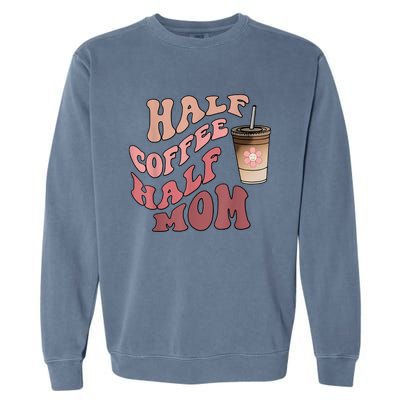 Half Coffee Half Mom Mama Needs Coffee Gifts For Mom Mama Garment-Dyed Sweatshirt