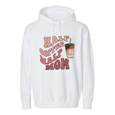 Half Coffee Half Mom Mama Needs Coffee Gifts For Mom Mama Garment-Dyed Fleece Hoodie