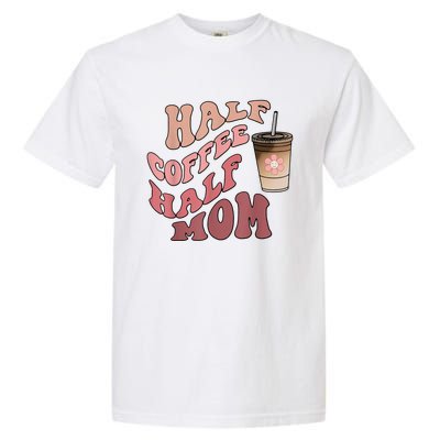 Half Coffee Half Mom Mama Needs Coffee Gifts For Mom Mama Garment-Dyed Heavyweight T-Shirt