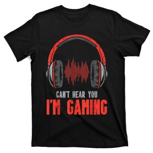 Headphones Cant Hear You Im Gaming Gamer T-Shirt