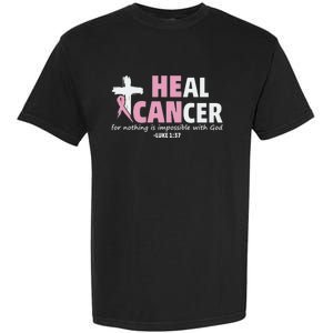 He Can Heal Cancer Breast Cancer Awareness Garment-Dyed Heavyweight T-Shirt