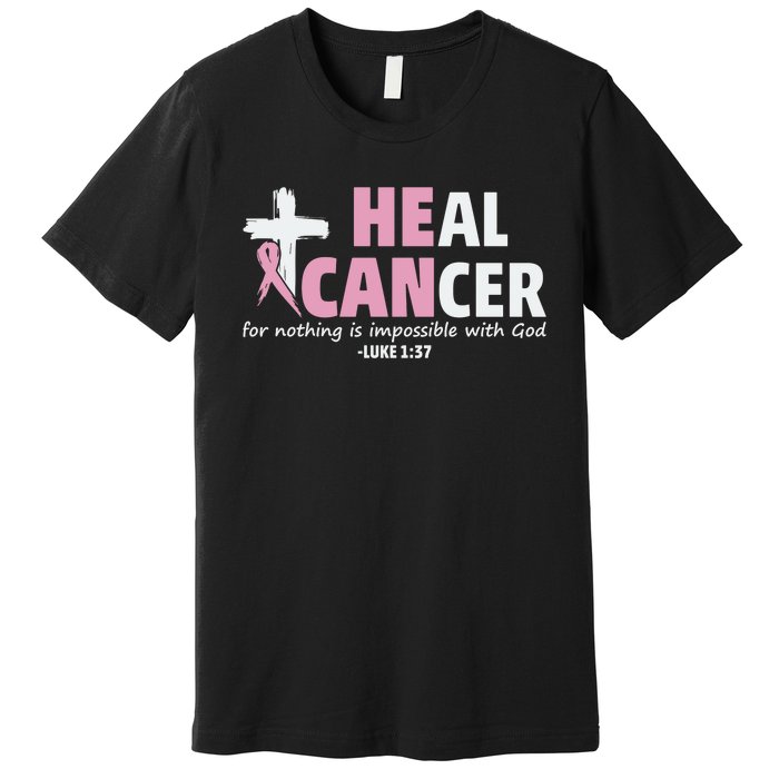 He Can Heal Cancer Breast Cancer Awareness Premium T-Shirt