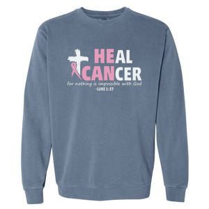 He Can Heal Cancer Breast Cancer Awareness Garment-Dyed Sweatshirt