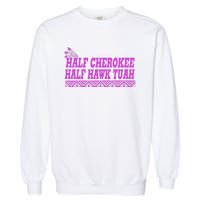 Half Cherokee Hawk Tuah Funny Hawk Tush Garment-Dyed Sweatshirt