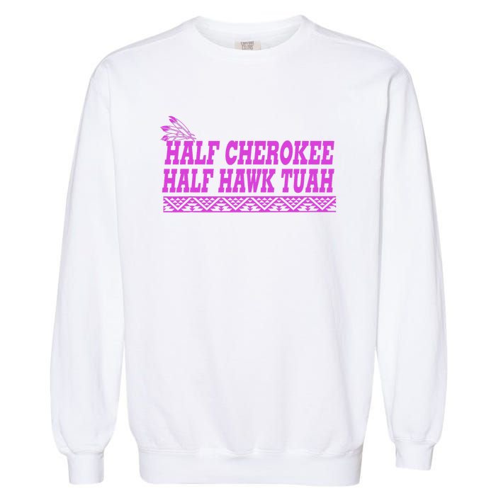 Half Cherokee Hawk Tuah Funny Hawk Tush Garment-Dyed Sweatshirt