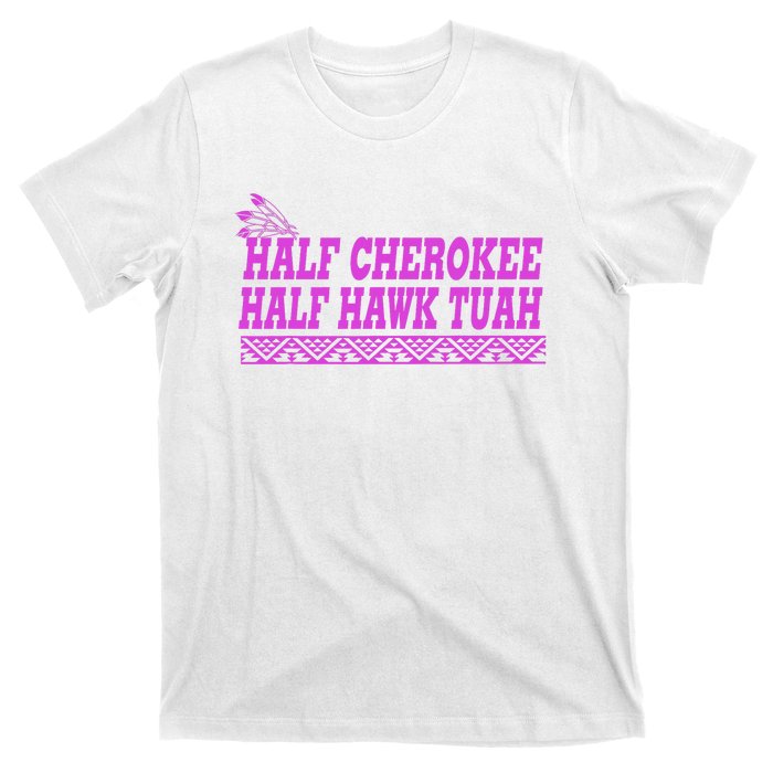 Half Cherokee Hawk Tuah Funny Hawk Tush T-Shirt