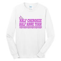 Half Cherokee Hawk Tuah Funny Hawk Tush Tall Long Sleeve T-Shirt