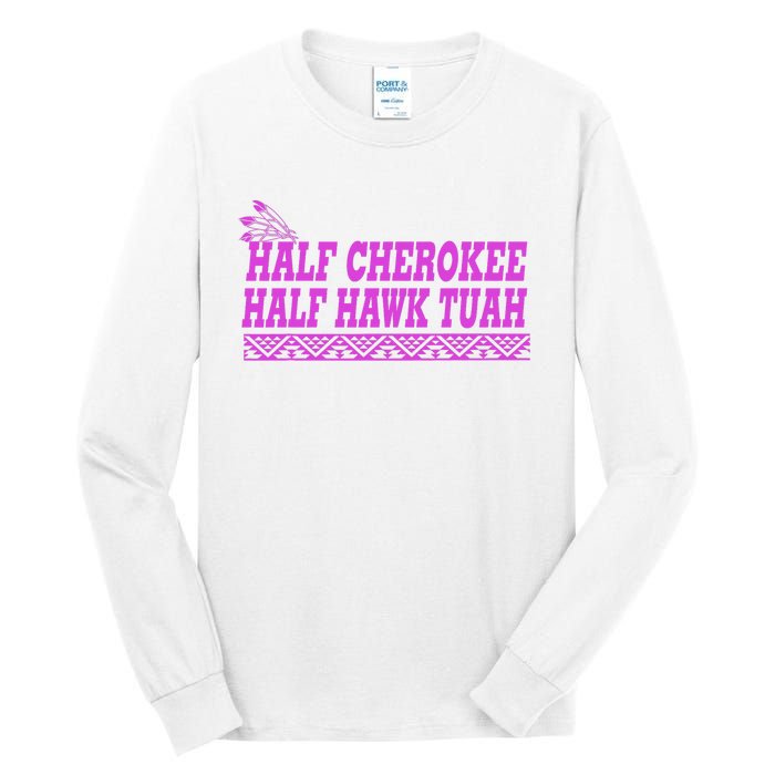 Half Cherokee Hawk Tuah Funny Hawk Tush Tall Long Sleeve T-Shirt