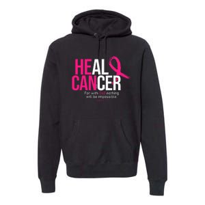 He Can Heal Cancer Pink Ribbon Breast Cancer Awareness Premium Hoodie