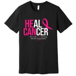 He Can Heal Cancer Pink Ribbon Breast Cancer Awareness Premium T-Shirt