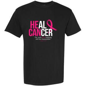 He Can Heal Cancer Pink Ribbon Breast Cancer Awareness Garment-Dyed Heavyweight T-Shirt