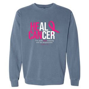 He Can Heal Cancer Pink Ribbon Breast Cancer Awareness Garment-Dyed Sweatshirt