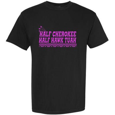 Half Cherokee Hawk Tuah Funny Hawk Tush Garment-Dyed Heavyweight T-Shirt