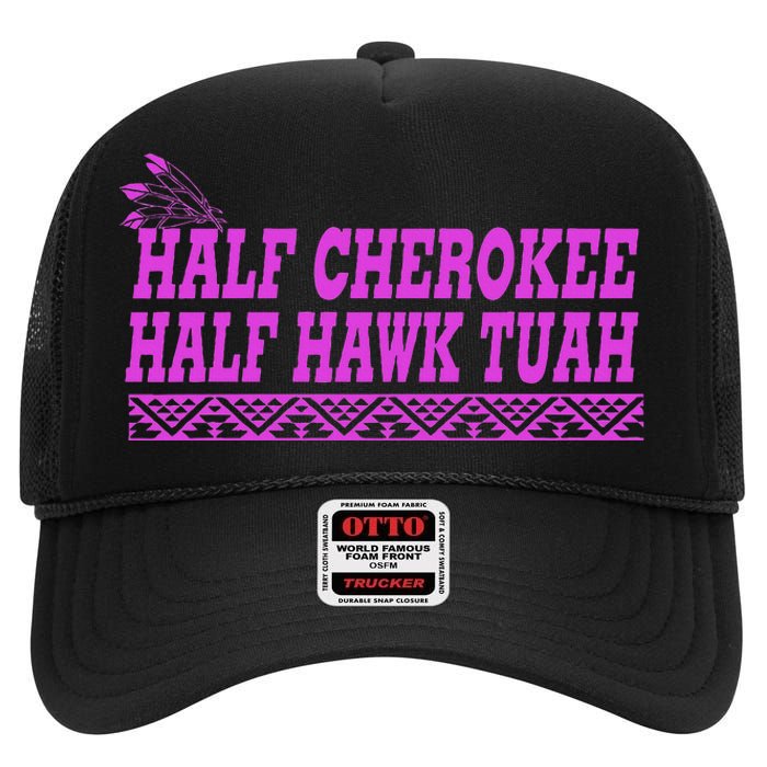 Half Cherokee Hawk Tuah Funny Hawk Tush High Crown Mesh Back Trucker Hat