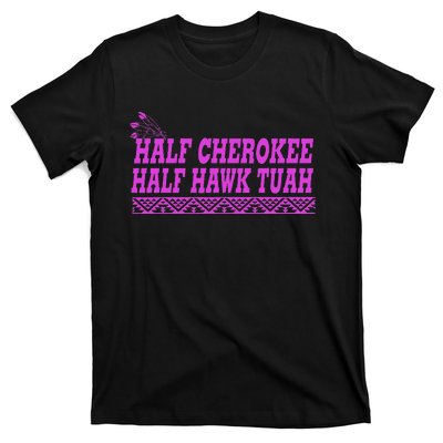 Half Cherokee Hawk Tuah Funny Hawk Tush T-Shirt