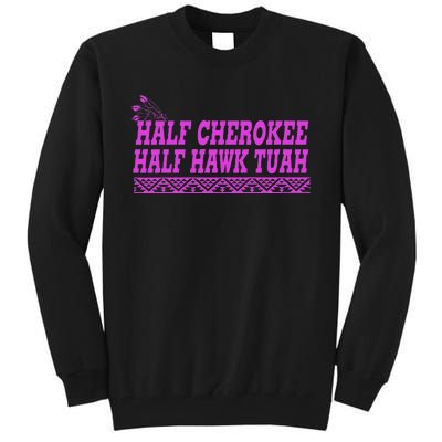 Half Cherokee Hawk Tuah Funny Hawk Tush Tall Sweatshirt