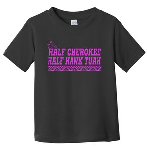 Half Cherokee Hawk Tuah Funny Hawk Tush Toddler T-Shirt