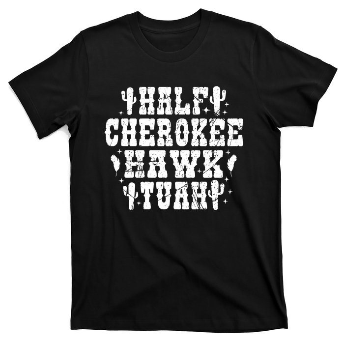 Half Cherokee Hawk Tuah Spit On That Thing Svg Hawk Tuah 24 T-Shirt