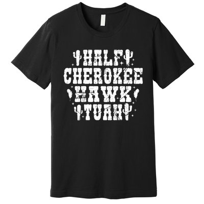 Half Cherokee Hawk Tuah Spit On That Thing Svg Hawk Tuah 24 Premium T-Shirt