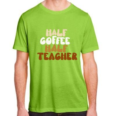 Half Coffee Half Teacher Back To School Gift Adult ChromaSoft Performance T-Shirt